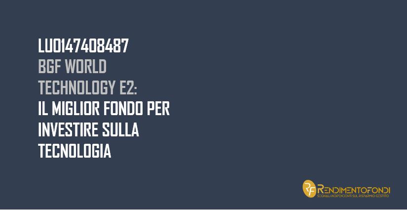 BGF World Technology E2 – LU0147408487 il miglior fondo per investire sulla tecnologia