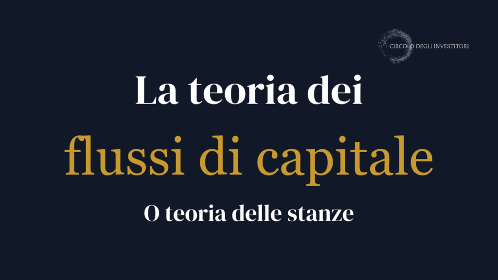 La teoria dei flussi di capitale Copertina dell’articolo del Circolo degli Investitori con il titolo “La teoria dei flussi di capitale” e il sottotitolo “O teoria delle stanze”, scritti in bianco e oro su sfondo blu notte.