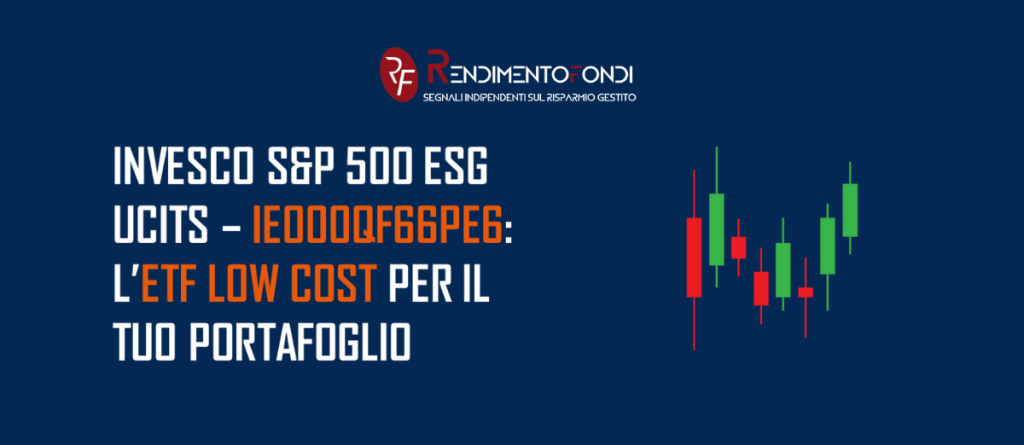 Invesco S&P 500 ESG UCITS – IE000QF66PE6: l’ETF low cost per il tuo portafoglio Invesco S&P 500 ESG UCITS – IE000QF66PE6 l’ETF low cost per il tuo portafoglio