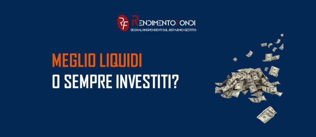 Meglio liquidi o sempre investiti
