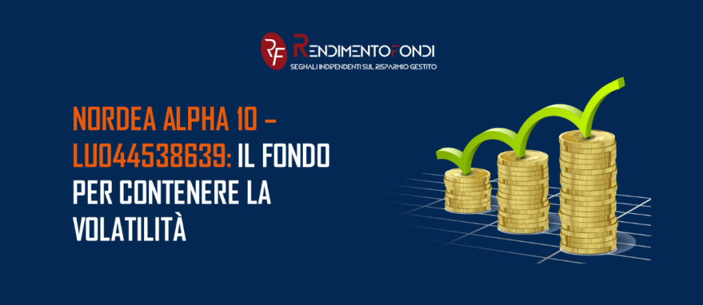 Nordea Alpha 10 – LU044538639 il fondo per contenere la volatilità