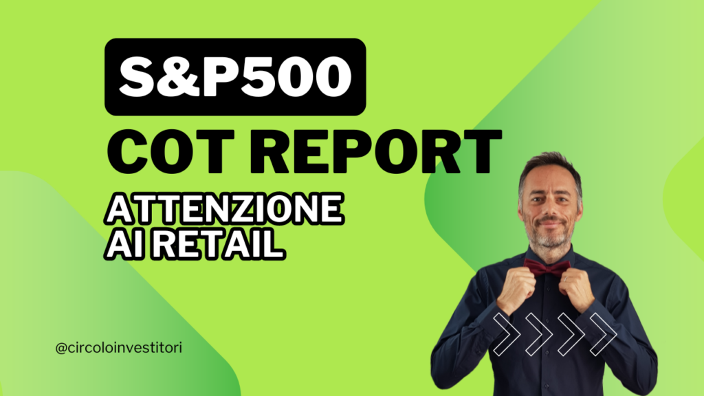 COT report: Attenzione su S&P 500 sono rimasti i retail trader