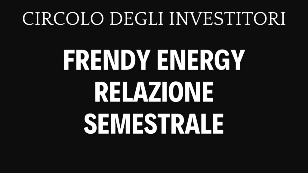 Frendy Energy S.p.A., attesa per i conti con titolo in lenta ricostruzione Frendy Energy Semestrale