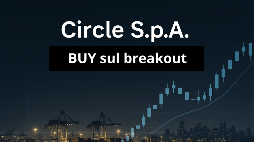 Circle S.p.A.: un buy con cautela in logica breakout Circle spa buy sul breakout