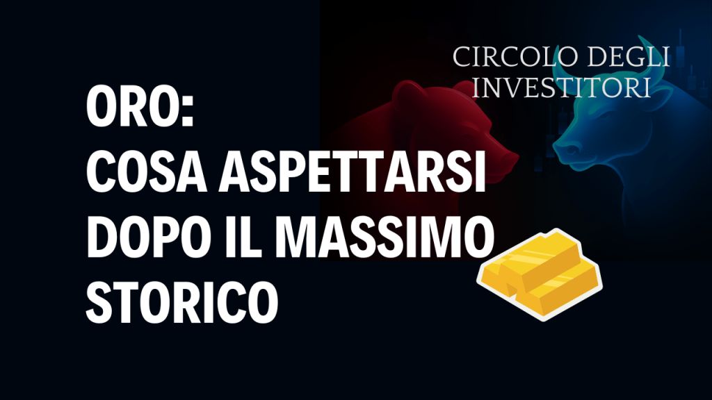 Oro: cosa aspettarsi dopo il massimo storico? Oro cosa aspettarsi dopo il massimo storico