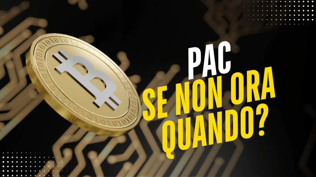 PAC Bitcoin se non ora quando? PAC Bitcoin se non ora quando