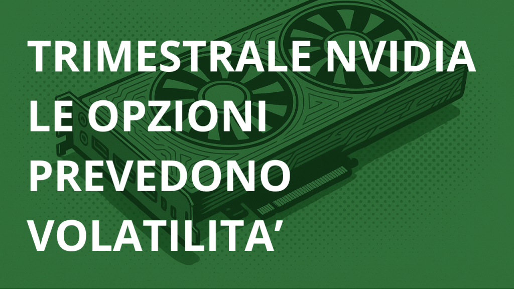 Trimestrale Nvidia: le opzioni indicano volatilità in aumento Trimestrale Nvidia le opzioni indicano volatilità in aumento