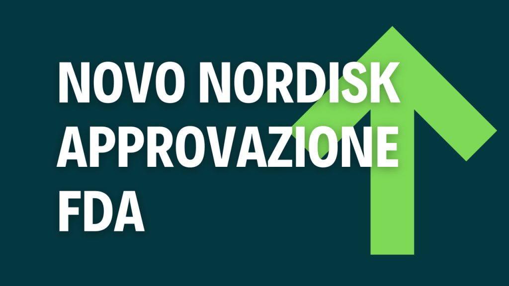 Novo Nordisk: sale dopo approvazione FDA Copertina grafica con sfondo verde scuro, freccia verde verso l’alto e testo “Novo Nordisk – approvazione FDA”, a indicare l’impatto regolatorio sul titolo di Novo Nordisk.