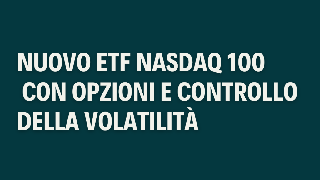Nuovo Invesco Nasdaq-100 Income Advantage a gestione attiva Copertina dell’articolo sul nuovo ETF Nasdaq-100 con strategie in opzioni, dedicato all’analisi del controllo della volatilità e del reddito mensile.
