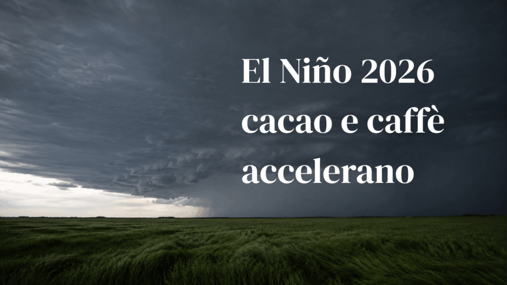 Immagine di un campo sferzato da una tempesta con scritta El Niño 2026: cacao e caffè accelerano