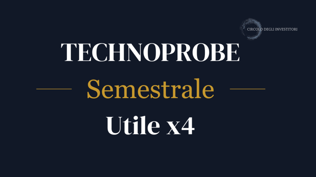 Technoprobe, utile quadruplicato. Immagine di copertina a sfondo Navy con scritta che indica la semestrale di Technoprobe che ha visto utili quasruplicati.